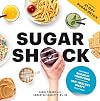 Sugar Shock: The Hidden Sugar in Your Food and 100+ Healthy Swaps to Cut Back