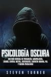 Psicología oscura: Una guía esencial de persuasión, manipulación, engaño, control mental, negociación, conducta humana, PNL y guerra psicológica (Spanish Edition)