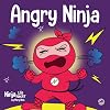 Angry Ninja: A Childrenโs Book About Fighting and Managing Anger (Ninja Life Hacks)