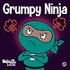 Grumpy Ninja: A Children’s Book About Gratitude and Pespective (Ninja Life Hacks)