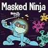 Masked Ninja: A Children’s Book About Kindness and Preventing the Spread of Racism and Viruses (Ninja Life Hacks)