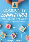 Community Connections and Your PLC at Work®: A Guide to Engaging Families (A Guide to School Community Involvement in a PLC)