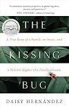 The Kissing Bug: A True Story of a Family, an Insect, and a Nation's Neglect of a Deadly Disease