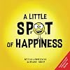 A Little SPOT of Happiness (Inspire to Create A Better You!)