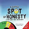 A Little SPOT of Honesty: A Story About Trust And Integrity (Inspire to Create A Better You!)
