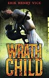 Wrath Child: A Supernatural Thriller (A Rational Man Supernatural Thriller Series Book 1)