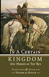 In a Certain Kingdom: Epic Heroes of the Rus (Russian Fairy Tales and Myths Book 2)