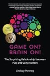 Game On? Brain On!: The Surprising Relationship between Play and Gray (Matter)