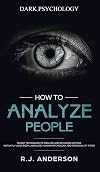 How to Analyze People: Dark Psychology - Secret Techniques to Analyze and Influence Anyone Using Body Language, Human Psychology and Personality Types (Persuasion, NLP)