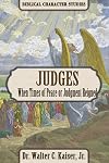 Judges: When Times of Peace or Judgment Reigned (Biblical Character Series)