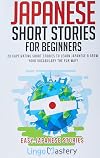 Japanese Short Stories for Beginners: 20 Captivating Short Stories to Learn Japanese & Grow Your Vocabulary the Fun Way! (Easy Japanese Stories)