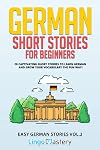 German Short Stories for Beginners Volume 2: 20 Captivating Short Stories to Learn German & Grow Your Vocabulary the Fun Way!