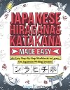 Japanese Hiragana and Katakana Made Easy: An Easy Step-By-Step Workbook to Learn the Japanese Writing System