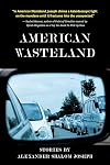 American Wasteland: Stories by Alexander Shalom Joseph