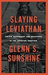 Slaying Leviathan: Limited Government and Resistance in the Christian Tradition
