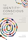 The Identity-Conscious Educator: Building Habits and Skills for a More Inclusive School (Create a research-based learning environment that allows all students to learn and grow together.)