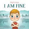 Right Now I Am Fine - An Anxiety Book for Kids Ages 3-8 that Teaches How to Overcome Worry and Stress with Practical Calming Techniques - A Children's Book that Helps Promote a Calm & Peaceful Mind