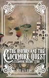 The Unicorn and the Clockwork Quest: A Steampunk Unicorn Story (Clockwork Chronicles)