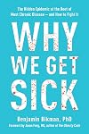 Why We Get Sick: The Hidden Epidemic at the Root of Most Chronic Disease—and How to Fight It