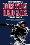The Ultimate Boston Red Sox Trivia Book: A Collection of Amazing Trivia Quizzes and Fun Facts for Die-Hard BoSox Fans!