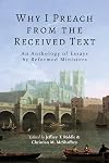 Why I Preach from the Received Text: An Anthology of Essays by Reformed Ministers