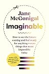 Imaginable: How to See the Future Coming and Feel Ready for Anything, Even Things That Seem Impossible Today