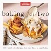 Baking for Two: 200+ Small-Batch Recipes, from Lazy Bakes to Layer Cakes