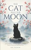 The Cat and The Moon - 33 Zen Stories: Slow Down, Calm the Mind, Relieve Stress, and Find Peace Now - Includes Reflections for Beginners (Zen Tales Book 1)