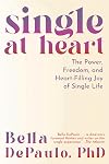 Single at Heart: The Power, Freedom, and Heart-Filling Joy of Single Life