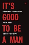 It's Good to Be a Man: A Handbook for Godly Masculinity