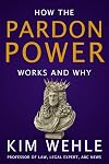 Pardon Power: How the Pardon System Works and Why