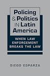 Policing and Politics in Latin America: When Law Enforcement Breaks the Law