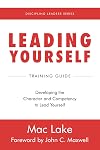 Leading Yourself: Developing the Character and Competency to Lead Yourself