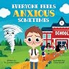 Everyone Feels Anxious Sometimes - A Kid’s Guide to Overcoming Anxiety and Finding Inner Peace and Confidence - Anxiety Book for Children Ages 3-10 to Help Alleviate Worry