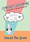 Compost Everything: The Good Guide to Extreme Composting