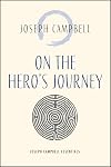 On the Hero's Journey: Joseph Campbell Essentials