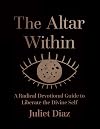 The Altar Within: A Radical Devotional Guide to Liberate the Divine Self