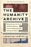 The Humanity Archive: Recovering the Soul of Black History from a Whitewashed American Myth