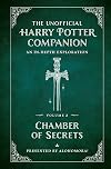 The Unofficial Harry Potter Companion Volume 2: Chamber of Secrets: An in-depth exploration (Harry Potter, 2)