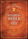 The Ultimate Wizarding World Guide to Magical Studies: A comprehensive exploration of Hogwarts's classes and curriculum (The Unofficial Harry Potter Reference Library)