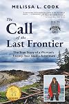 The Call of the Last Frontier: The True Story of a Woman's Twenty-Year Alaska Adventure