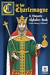 C is for Charlemagne: A Historic Alphabet Book