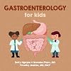 Gastroenterology for Kids: A Fun Picture Book About the Gastrointestinal System for Children (Gift for Kids, Teachers, and Medical Students) (Medical School for Kids)