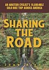 Sharing the Road: An Amateur Cyclistβs 10,000-mile Solo Bike Trip Across America