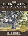 The Regenerative Landscaper: Design and Build Landscapes That Repair the Environment