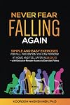 Never Fear Falling Again: Simple and Easy Exercises for Fall Prevention You Can Perform at Home and Feel Safer in 28 Days - with Exclusive Reader Access to Exercise Videos