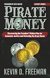 Pirate Money: Discovering the Founders’ Hidden Plan for Economic Justice and Defeating the Great Reset