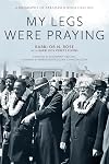 My Legs Were Praying: A Biography of Abraham Joshua Heschel