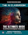 The AI Classroom: The Ultimate Guide to Artificial Intelligence in Education