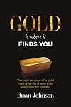 Gold Is Where it Finds You
